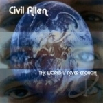 World Is Never Enough by Civil Allen