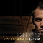 Blinded by Ryan Holliday