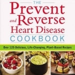 Prevent and Reverse Heart Disease Cookbook: Over 125 Delicious, Life-Changing, Plant-Based Recipes