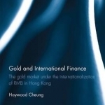 Gold and International Finance: The Gold Market Under the Internationalization of RMB in Hong Kong