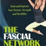 The Fascial Network: Train and Improve Your Posture and Flexibility