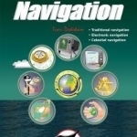 Illustrated Navigation - Traditional, Electronic &amp; Celestial Navigation