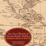 The New Worlds of Thomas Robert Malthus: Rereading the Principle of Population