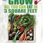 Grow All You Can Eat in Three Square Feet