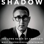 Kissinger&#039;s Shadow: The Long Reach of America&#039;s Most Controversial Statesman