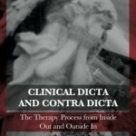 Clinical Dicta and Contradicta: The Therapy Process from Inside Out and Outside in