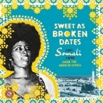Sweet As Broken Dates: Lost Somali Tapes from the Horn of Africa by Various Artists