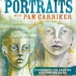 Mixed Media Portraits with Pam Carriker: Techniques for Drawing and Painting Faces