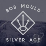 Silver Age by Bob Mould