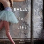 Ballet for Life: Exercises and Inspiration from the World of Ballet Beautiful