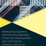 Developing Dynamic Intersections Between Collection Development and Information Literacy Instruction
