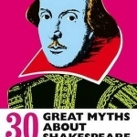 30 Great Myths About Shakespeare