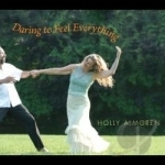 Daring To Feel Everything by Holly Almgren