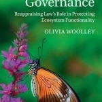 Ecological Governance: Reappraising Law&#039;s Role in Protecting Ecosystem Functionality