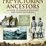 Tracing Your Pre-Victorian Ancestors: A Guide to Research Methods for Family Historians