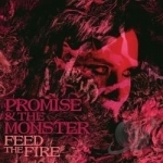 Feed the Fire by Promise &amp; The Monster