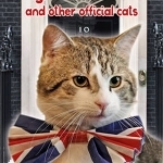 The Larry, the Chief Mouser: And Other Official Cats