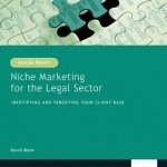 Niche Marketing for the Legal Sector: Identifying and Targeting Your Client Base