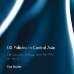 US Policies in Central Asia: Democracy, Energy and the War on Terror