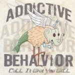 Call It What You Will by Addictive Behavior