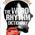 The Word Rhythm Dictionary: A Resource for Writers, Rappers, Poets, and Lyricists