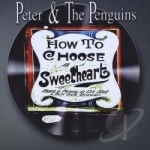 How to Choose a Sweetheart by Peter &amp; the Penguins