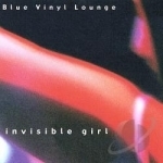 Invisible Girl by Blue Vinyl Lounge