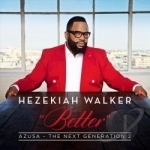 Azusa, The Next Generation 2: Better by Hezekiah Walker