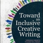 Toward an Inclusive Creative Writing: Threshold Concepts to Guide the Literary Writing Curriculum