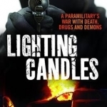Lighting candles: A Paramilitary&#039;s War with Death, Drugs and Demons