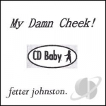 My Damn Cheek! by Fetter Johnston