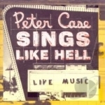 Sings Like Hell by Peter Case