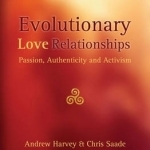 Evolutionary Love Relationships: Passion, Authenticity and Activism