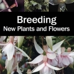 Breeding New Plants and Flowers