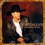 It Would Be You by Gary Allan
