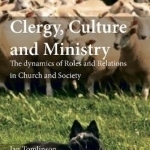 Clergy, Culture and Ministry: The Dynamics of Roles and Relations in Church and Society