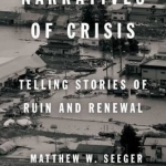 Narratives of Crisis: Telling Stories of Ruin and Renewal