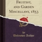 The Florist, Fruitist, and Garden Miscellany, 1853, Vol. 6 (Classic Reprint)