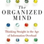 The Organized Mind: Thinking Straight in the Age of Information Overload