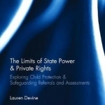 The Limits of State Power & Private Rights: Exploring Child Protection & Safeguarding Referrals and Assessments