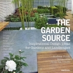 The Garden Source: Inspirational Design Ideas for Gardens and Landscapes