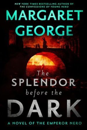 The Splendor Before the Dark: A Novel of the Emperor Nero