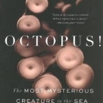 Octopus!: The Most Mysterious Creature in the Sea