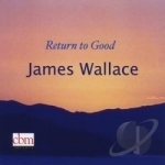 Return To Good by James Wallace