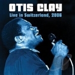 Live in Switzerland 2006 by Otis Clay