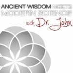 Ancient Wisdom meets Modern Science with Dr. John