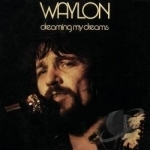 Dreaming My Dreams by Waylon Jennings