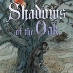 Shadows of the Oak: A Tenebris Books Collection of Fairy Tales