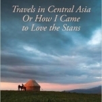 Does It Yurt? Travels in Central Asia or How I Came to Love the Stans