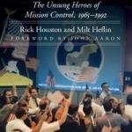 Go, Flight!: The Unsung Heroes of Mission Control, 1965-1992